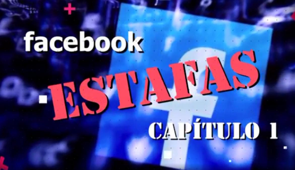 Informe estafas en Facebook,Capitulo 1, Canal 26