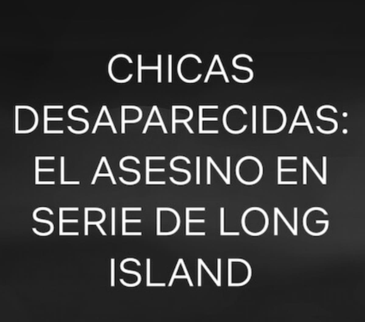 Chicas desaparecidas: El asesino en serie de Long Island. Foto: Netflix.