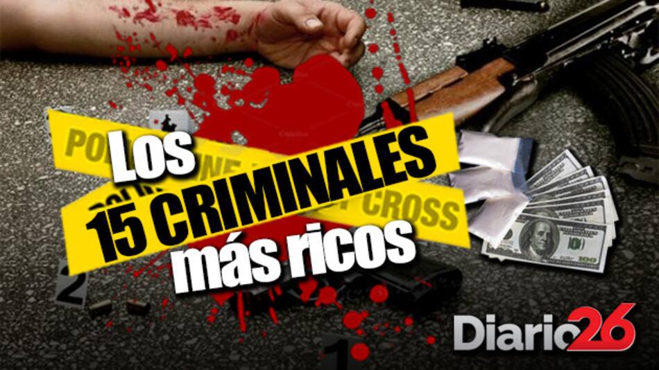 Los 15 criminales más ricos - Diario 26