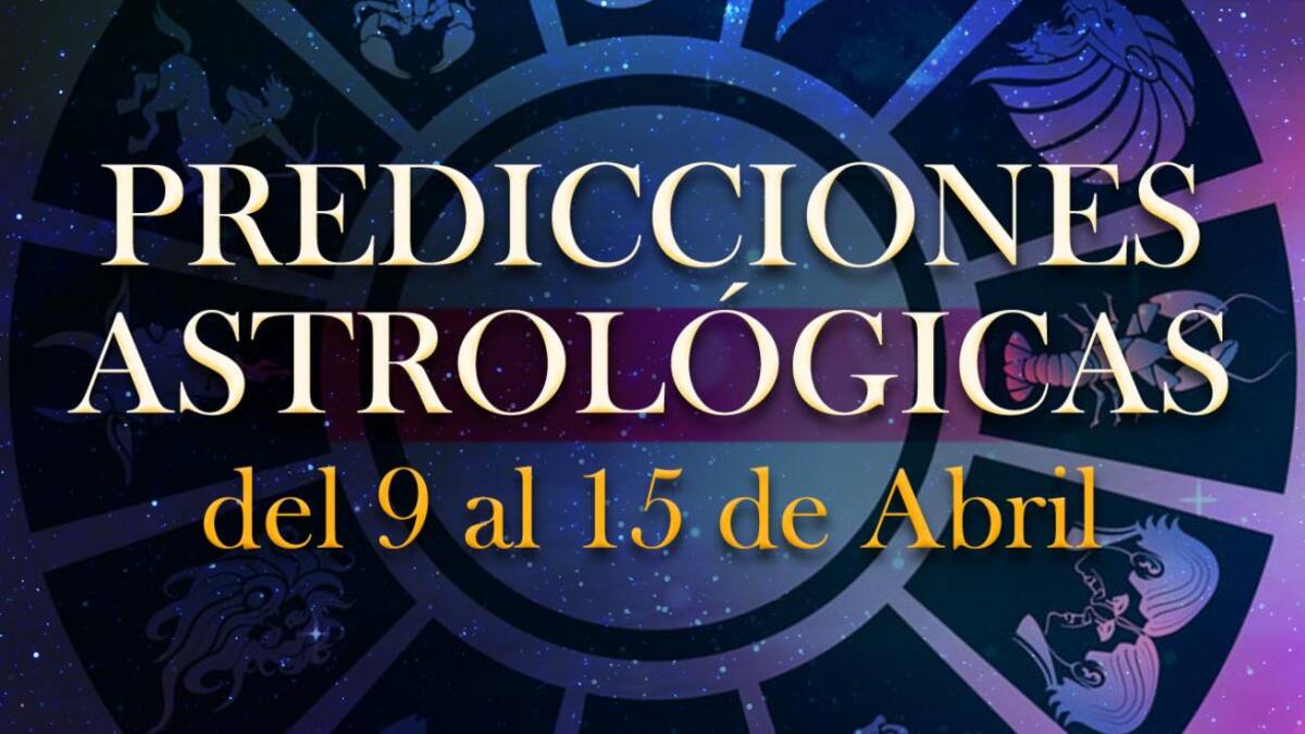Atrología, predicciones 9 al 15 de abril