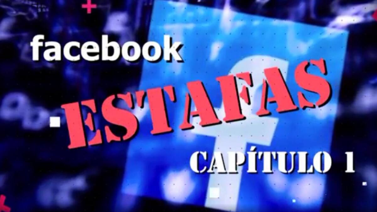 Informe estafas en Facebook,Capitulo 1, Canal 26